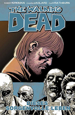 The Walking Dead 06: Dieses sorgenvolle Leben