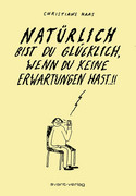 Natürlich bist Du glücklich, wenn Du keine Erwartungen hast..!!