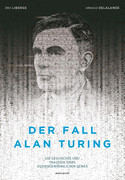 Der Fall Alan Turing - Die Geschichte und Tragödie eines außergewöhnlichen Genies