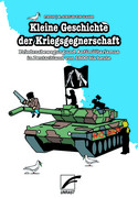 Kleine Geschichte der Kriegsgegnerschaft: Friedensbewegung und Antimilitarismus in Deutschland von 1800 bis heute